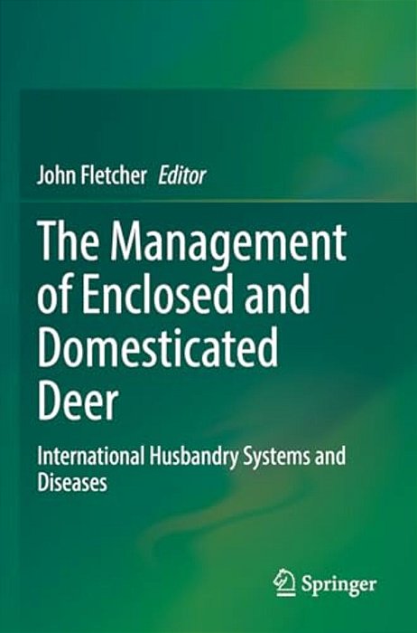 The Management Of Enclosed And Domesticated Deer: International Husbandry Systems And Diseases-..