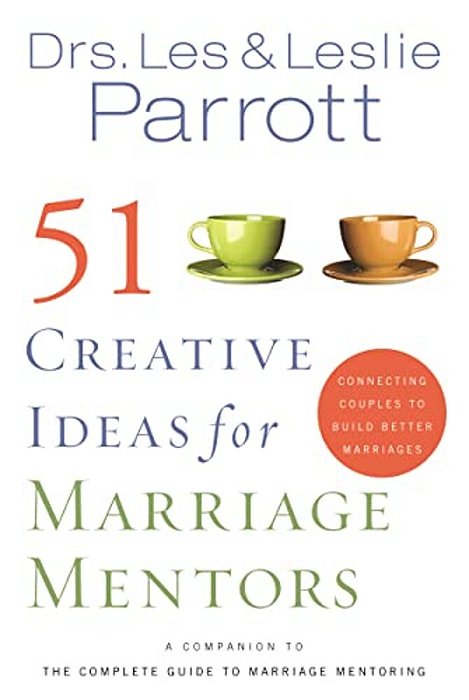 51 Creative Ideas For Marriage Mentors: Connecting Couples To Build Better Marriages-..