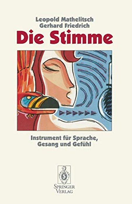 Die Stimme: Instrument Für Sprache, Gesang Und Gefühl-..