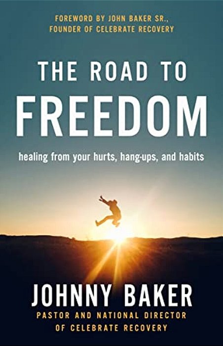 The Road To Freedom: Healing From Your Hurts, Hang-Ups, And Habits-..