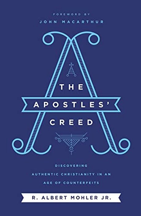 The Apostles' Creed: Discovering Authentic Christianity In An Age Of Counterfeits-..