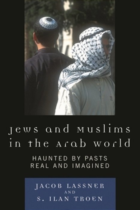 Jews And Muslims In The Arab World: Haunted By Pasts Real And Imagined-..