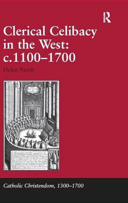 Clerical Celibacy In The West: C.1100-1700-..