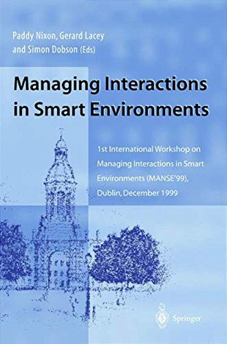 Managing Interactions In Smart Environments: 1ST International Workshop On Managing Interactions In Smart Environments (Manse'99), Dublin, December 19-..