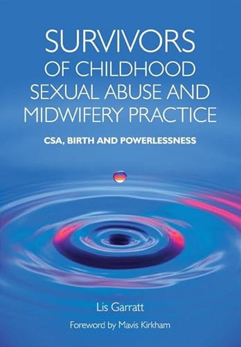 Survivors Of Childhood Sexual Abuse And Midwifery Practice: Csa, Birth And Powerlessness-..