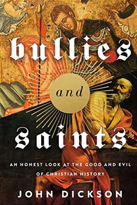 The Bullies And Saints: An Honest Look At The Good And Evil Of Christian History (Itpe) (Itpe)-..