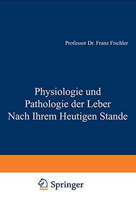 Physiologie Und Pathologie Der Leber Nach Ihrem Heutigen Stande-..