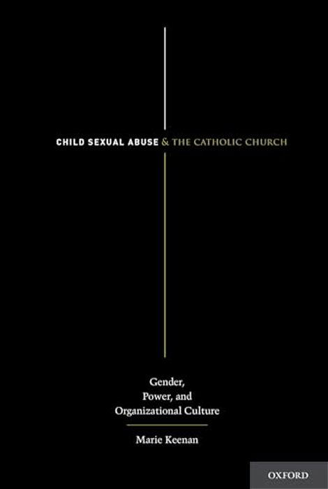 Child Sexual Abuse And The Catholic Church: Gender, Power, And Organizational Culture-..