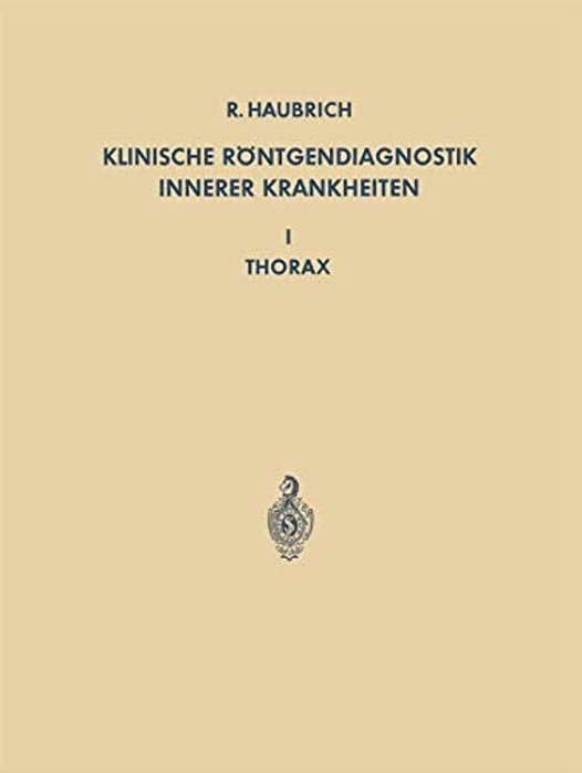 Klinische Röntgendiagnostik Innerer Krankheiten: I Thorax-..