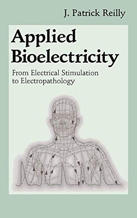 Applied Bioelectricity: From Electrical Stimulation To Electropathology-..