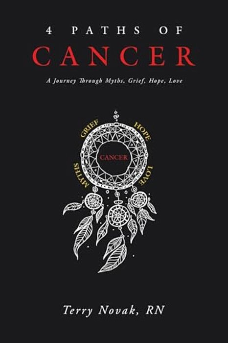 4 Paths Of Cancer: A Journey Through Myths, Grief, Hope, Love-..