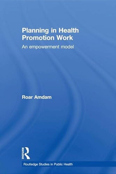Planning In Health Promotion Work: An Empowerment Model-..