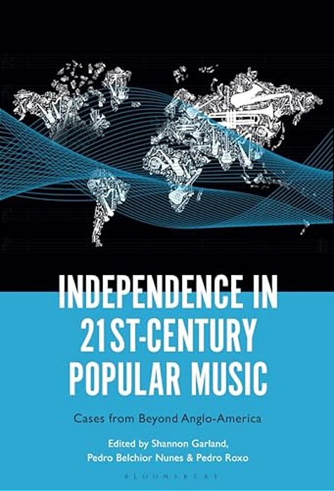 Independence In 21St-Century Popular Music: Cases From Beyond Anglo-America-..