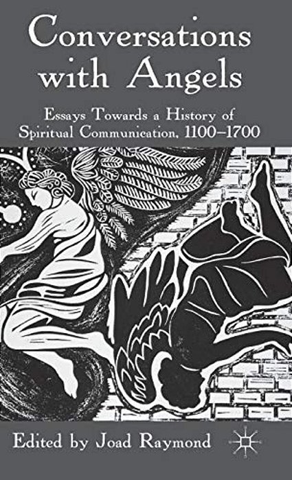Conversations With Angels: Essays Towards A History Of Spiritual Communication, 1100-1700-..