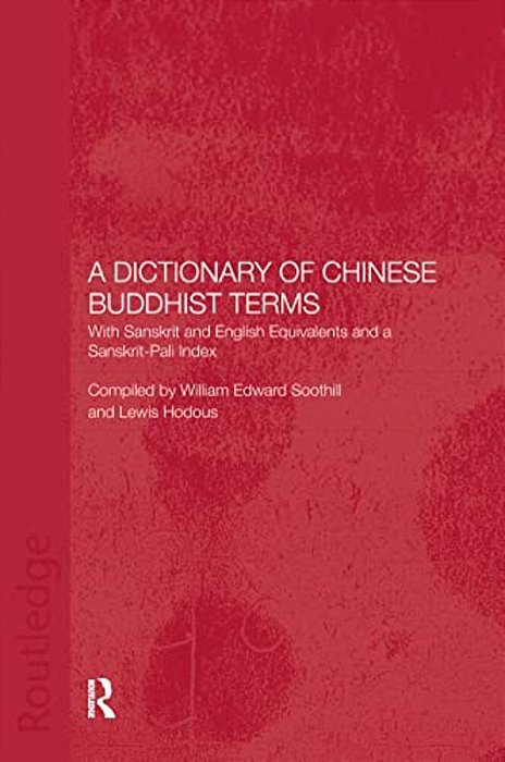 A Dictionary Of Chinese Buddhist Terms: With Sanskrit And English Equivalents And A Sanskrit-Pali Index-..