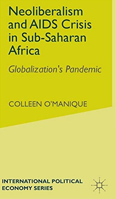 Neo-Liberalism And Aids Crisis In Sub-Saharan Africa: Globalization's Pandemic-..