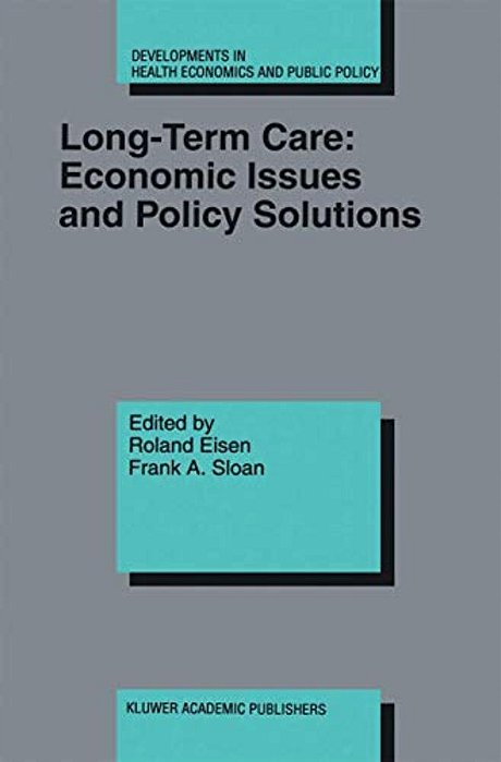 Long-Term Care: Economic Issues And Policy Solutions-..