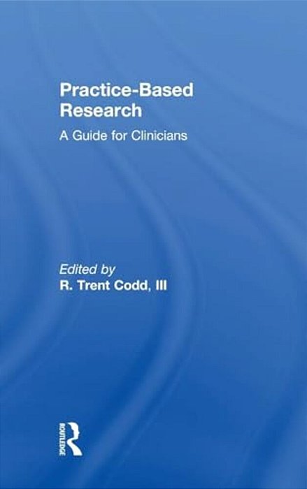 Practice-Based Research: A Guide For Clinicians-..