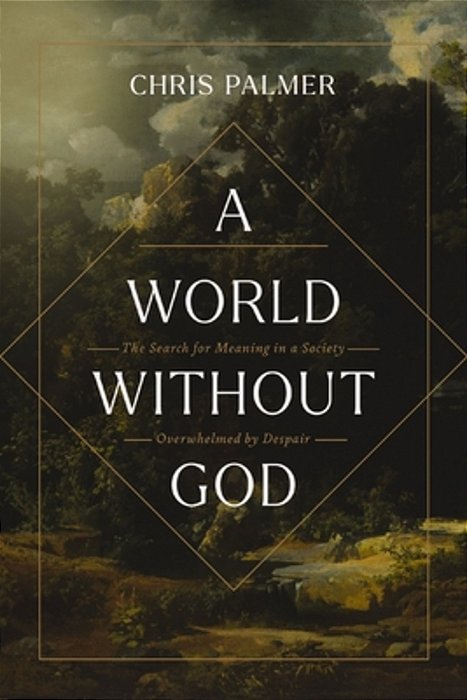 A World Without God: The Search For Meaning In A Society Overwhelmed By Despair-..