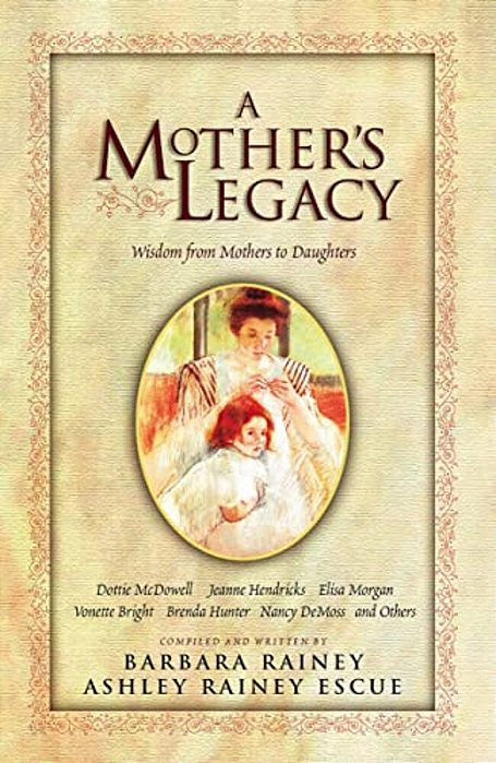 A Mother's Legacy: Wisdom From Mothers To Daughters-..