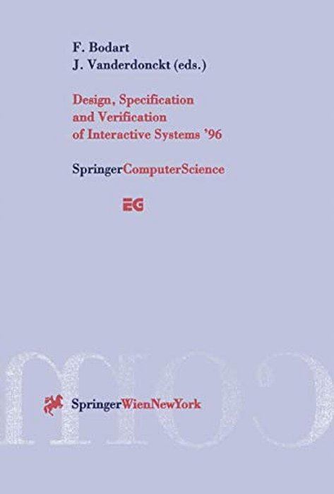 Design, Specification And Verification Of Interactive Systems '96: Proceedings Of The Eurographics Workshop In Namur, Belgium, June 5-7, 1996-..