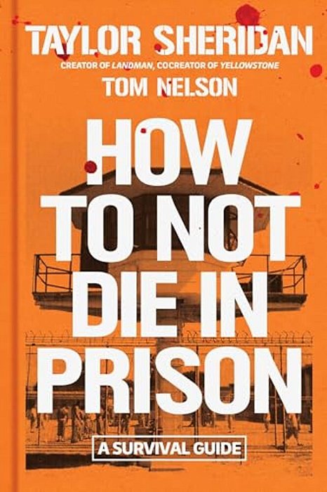 How To Not Die In Prison: A Survival Guide-..