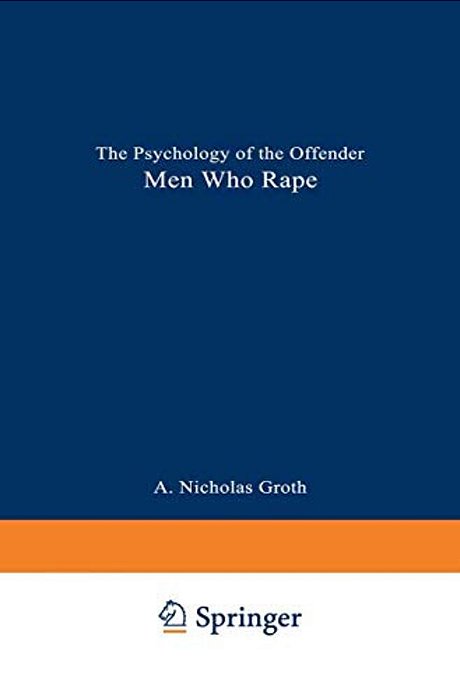 Men Who Rape: The Psychology Of The Offender-..