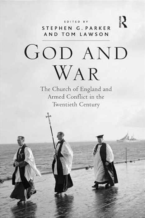 God And War: The Church Of England And Armed Conflict In The Twentieth Century-..
