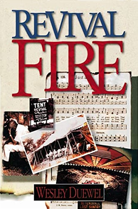 Revival Fire: How God Uses Revival Fire Through The Centuries To Revive The Church And Reveal The Presence Of The Holy Spirit-..
