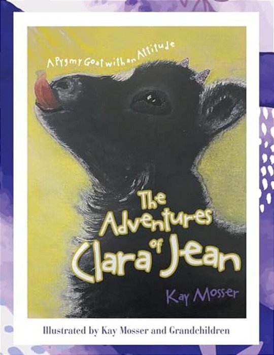 The Adventures Of Clara Jean: A Pygmy Goat With An Attitude-..