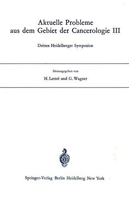 Aktuelle Probleme Aus Dem Gebiet Der Cancerologie III: Drittes Heidelberger Symposion-..