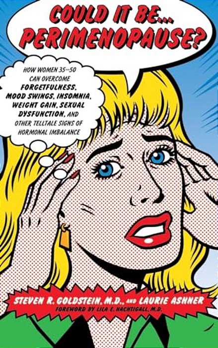 Could It Be... Perimenopause?: How Women 35-50 Can Overcome Forgetfulness, Mood Swings, Insomnia, Weight Gain, Sexual Dysfunction, And Other Telltale-..