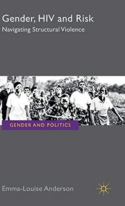 Gender, Hiv And Risk: Navigating Structural Violence-..