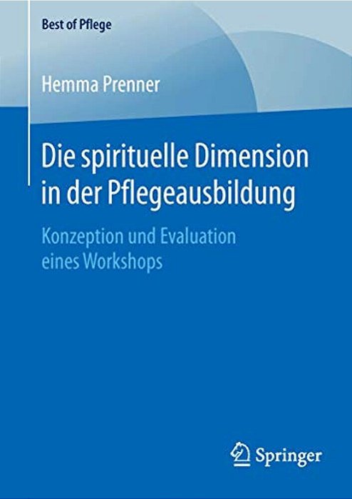 Die Spirituelle Dimension In Der Pflegeausbildung: Konzeption Und Evaluation Eines Workshops-..