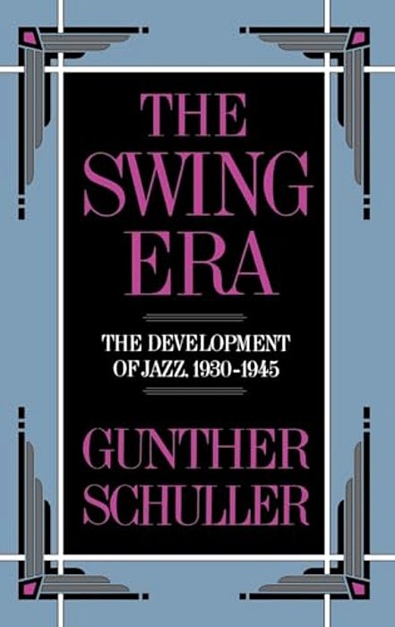 The Swing Era: The Development Of Jazz, 1930-1945-..