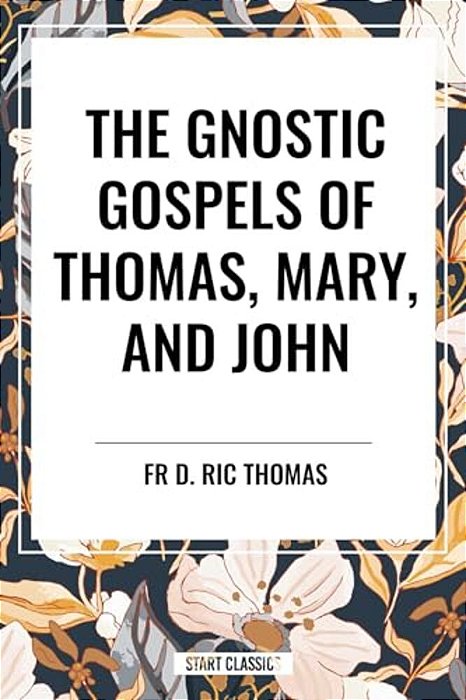 Gnostic Gospels Of Thomas, Mary, And John-..