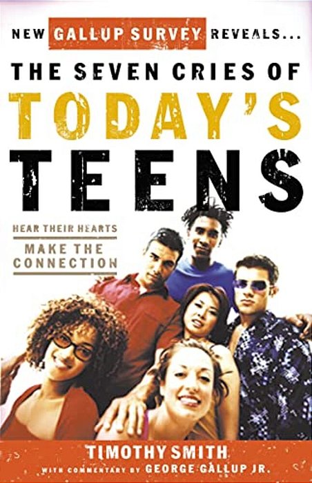 The Seven Cries Of Today's Teens: Hear Their Hearts, Make The Connection-..