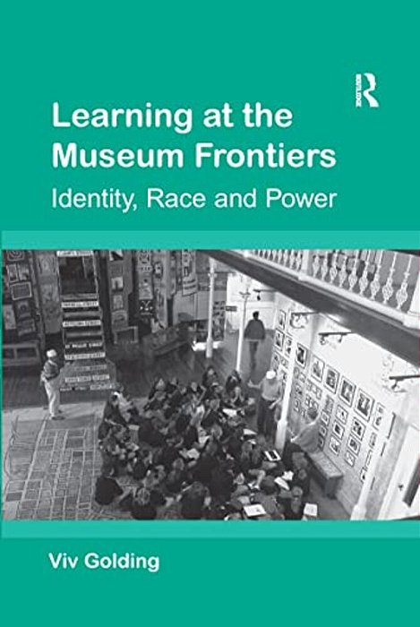 Learning At The Museum Frontiers: Identity, Race And Power-..