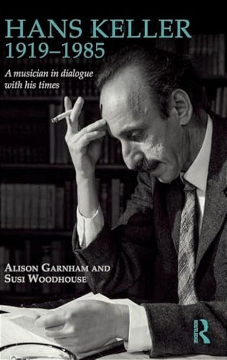 Hans Keller 1919 - 1985: A Musician In Dialogue With His Times-..