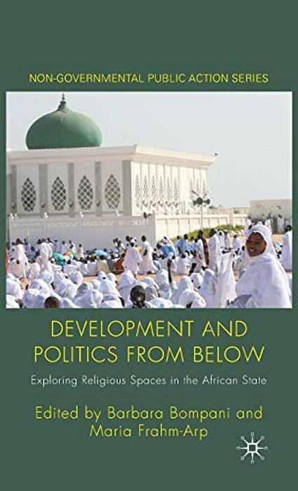 Development And Politics From Below: Exploring Religious Spaces In The African State-..
