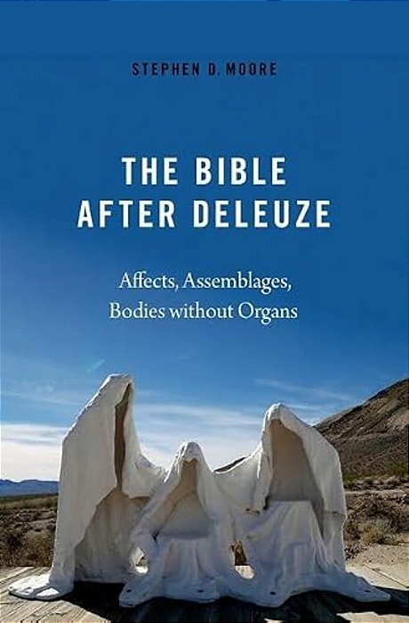 The Bible After Deleuze: Affects, Assemblages, Bodies Without Organs-..
