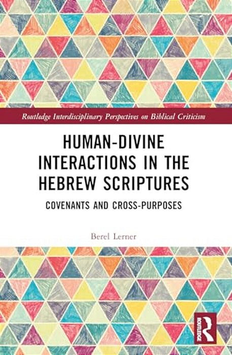 Human-Divine Interactions In The Hebrew Scriptures: Covenants And Cross-Purposes-..