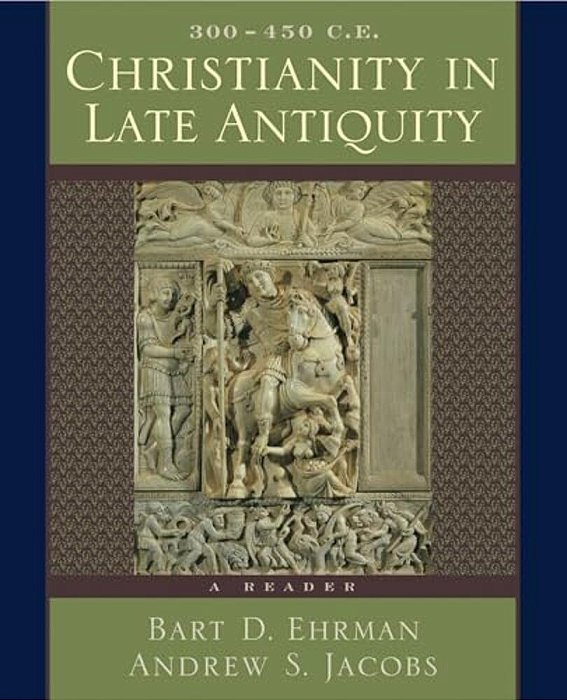 Christianity In Late Antiquity, 300-450 C. E.: A Reader-..