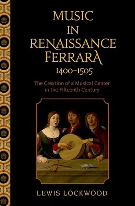 Music In Renaissance Ferrara 1400-1505: The Creation Of A Musical Center In The Fifteenth Century-..
