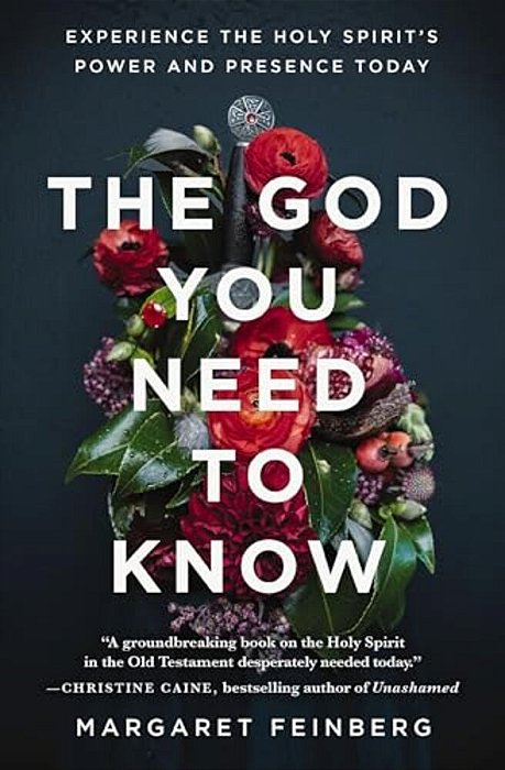 The God You Need To Know: Experience The Holy Spirit's Power And Presence Today-..