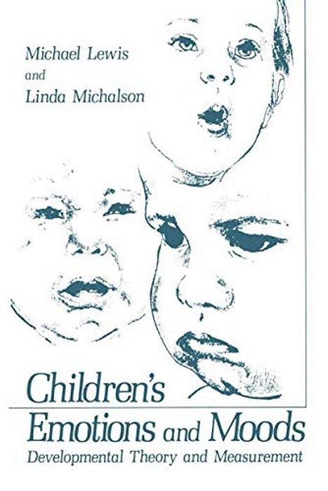 Children's Emotions And Moods: Developmental Theory And Measurement-..