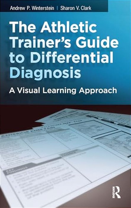 The Athletic Trainer's Guide To Differential Diagnosis: A Visual Learning Approach-..