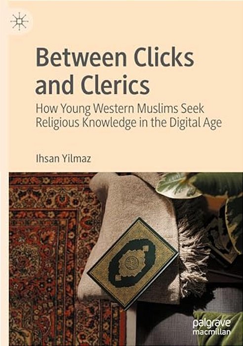 Between Clicks And Clerics: How Young Western Muslims Seek Religious Knowledge In The Digital Age-..