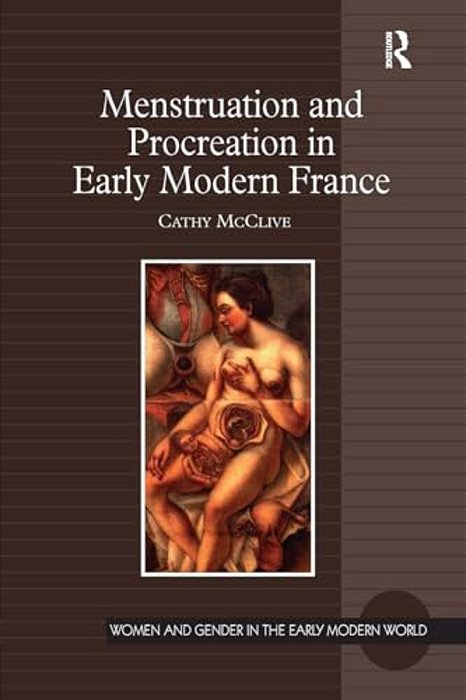 Menstruation And Procreation In Early Modern France-..