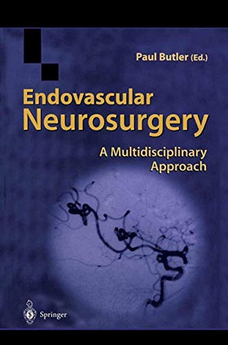 Endovascular Neurosurgery: A Multidisciplinary Approach-..